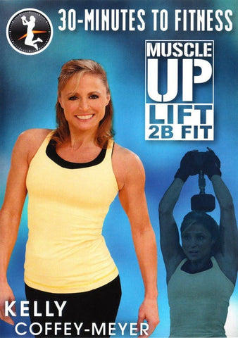 30 Minutes To Fitness Muscle Up Lift 2B Fit with Kelly Coffey-Meyer