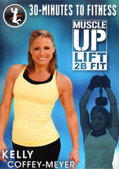 30 Minutes To Fitness Muscle Up Lift 2B Fit with Kelly Coffey-Meyer - Collage Video